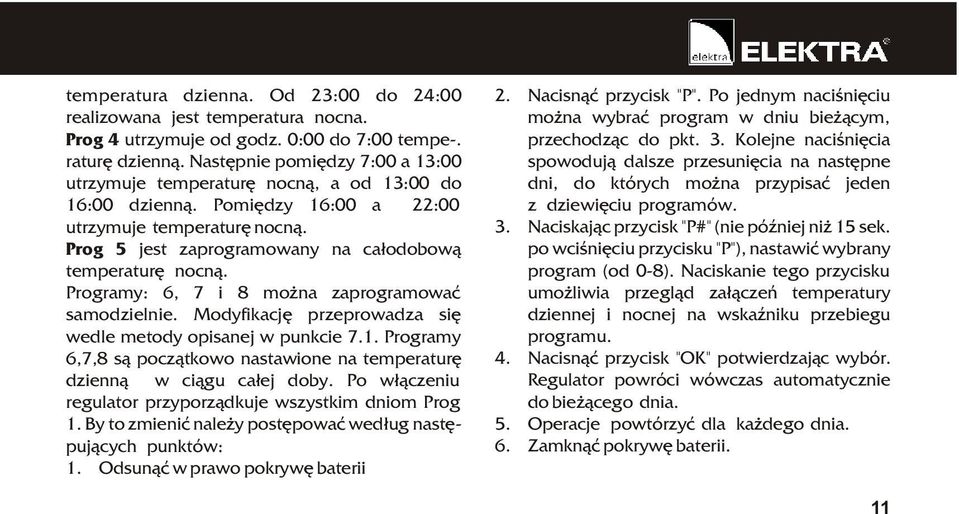 Programy: 6, 7 i 8 mo na zaprogramowaæ samodzielnie. Modyfikacjê przeprowadza siê wedle metody opisanej w punkcie 7.1.