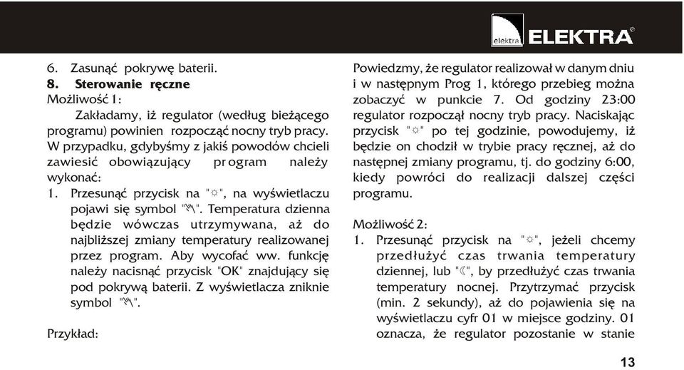 Temperatura dzienna bêdzie wówczas utrzymywana, a do najbli szej zmiany temperatury realizowanej przez program. Aby wycofaæ ww.