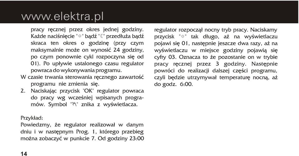 Po up³ywie ustalonego czasu regulator powraca do wykonywania programu. W czasie trwania sterowania rêcznego zawartoœæ programu nie zmienia siê. 2.