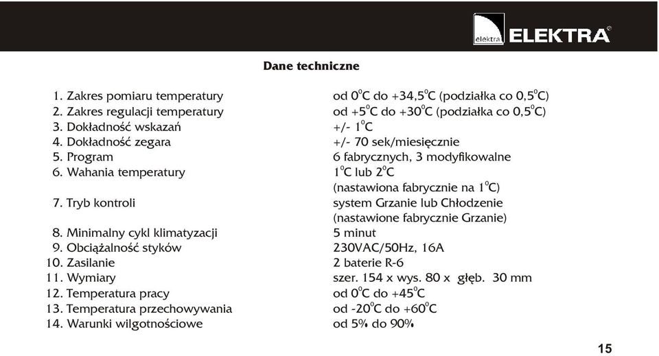 Wahania temperatury 1 C lub 2 C (nastawiona fabrycznie na 1 C) 7.