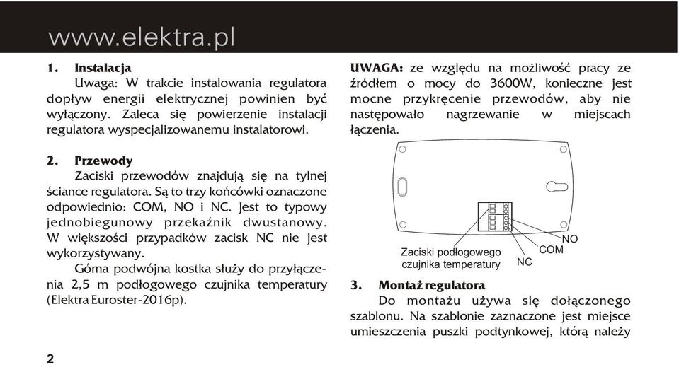 W wiêkszoœci przypadków zacisk NC nie jest wykorzystywany. Górna podwójna kostka s³u y do przy³¹czenia 2,5 m pod³ogowego czujnika temperatury (Elektra Euroster-216p).