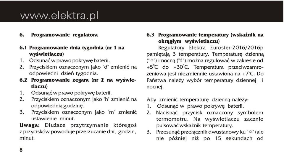 Uwaga: D³u sze przytrzymanie któregoœ z przycisków powoduje przerzucanie dni, godzin, minut. 6.