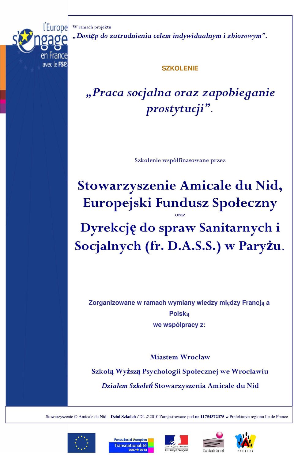 Zorganizowane w ramach wymiany wiedzy między Francją a Polską we współpracy z: Miastem Wrocław Szkołą WyŜszą Psychologii Społecznej we Wrocławiu Działem