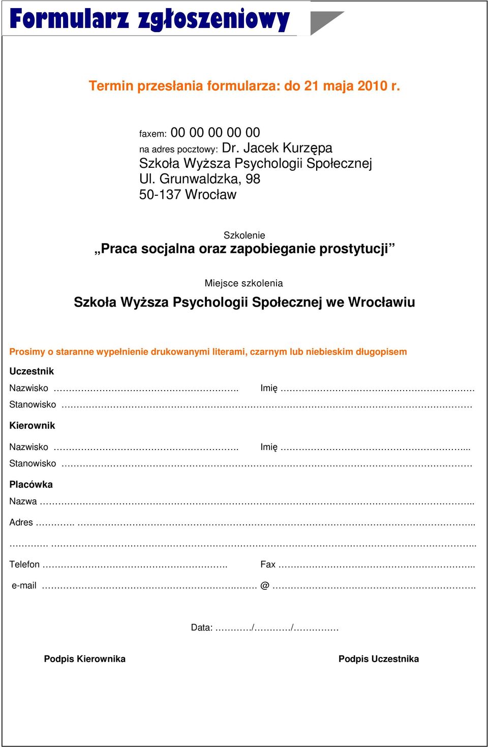 Grunwaldzka, 98 50-137 Wrocław Szkolenie Praca socjalna oraz zapobieganie prostytucji Miejsce szkolenia Szkoła WyŜsza Psychologii Społecznej we