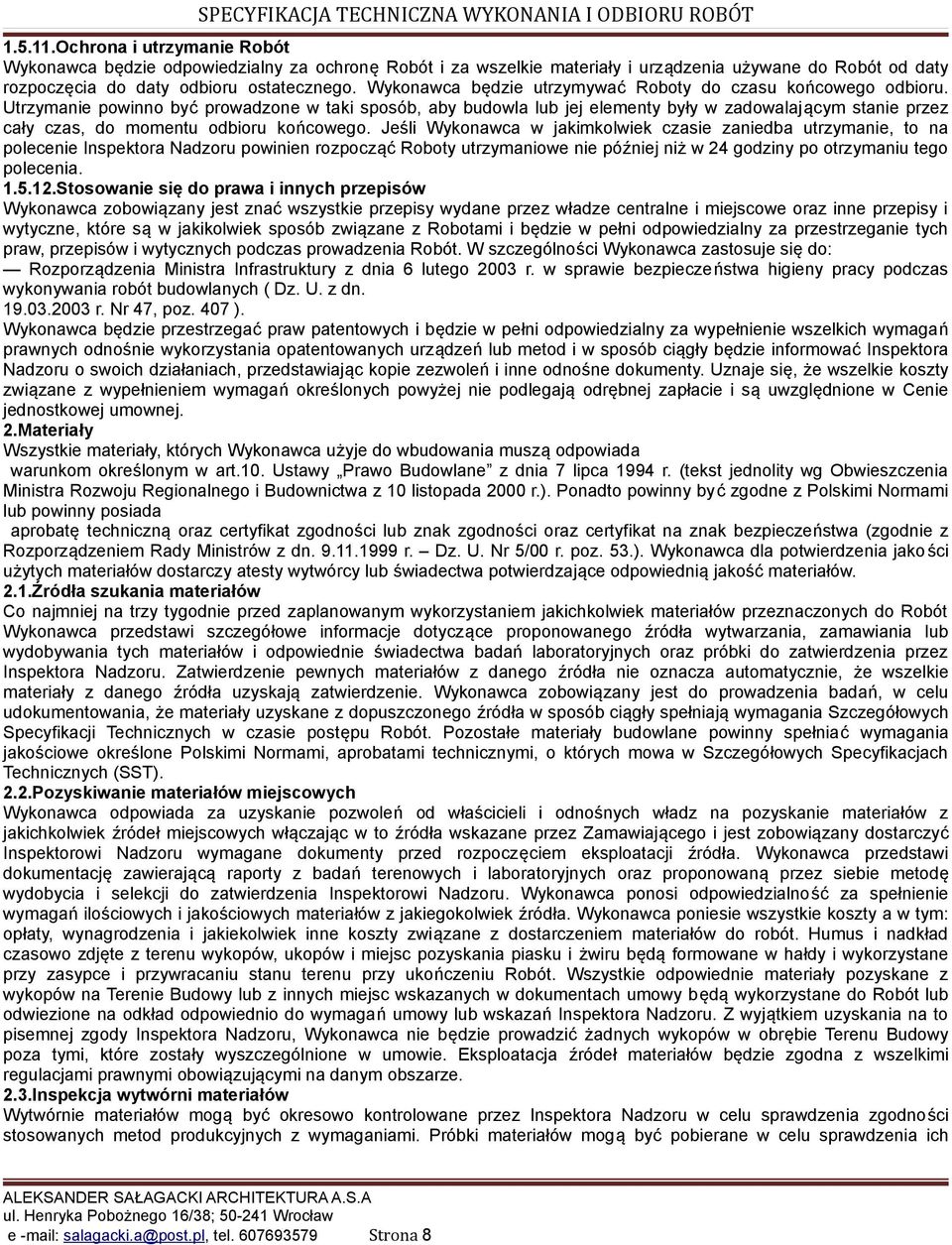 Utrzymanie powinno być prowadzone w taki sposób, aby budowla lub jej elementy były w zadowalającym stanie przez cały czas, do momentu odbioru końcowego.