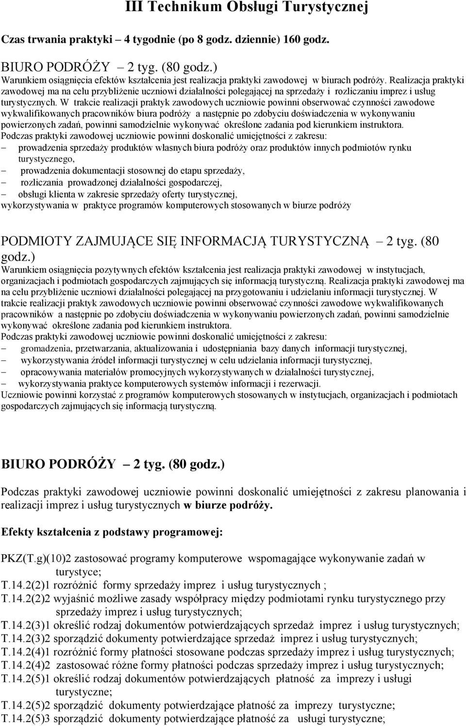 Realizacja praktyki zawodowej ma na celu przybliżenie uczniowi działalności polegającej na sprzedaży i rozliczaniu imprez i usług turystycznych.