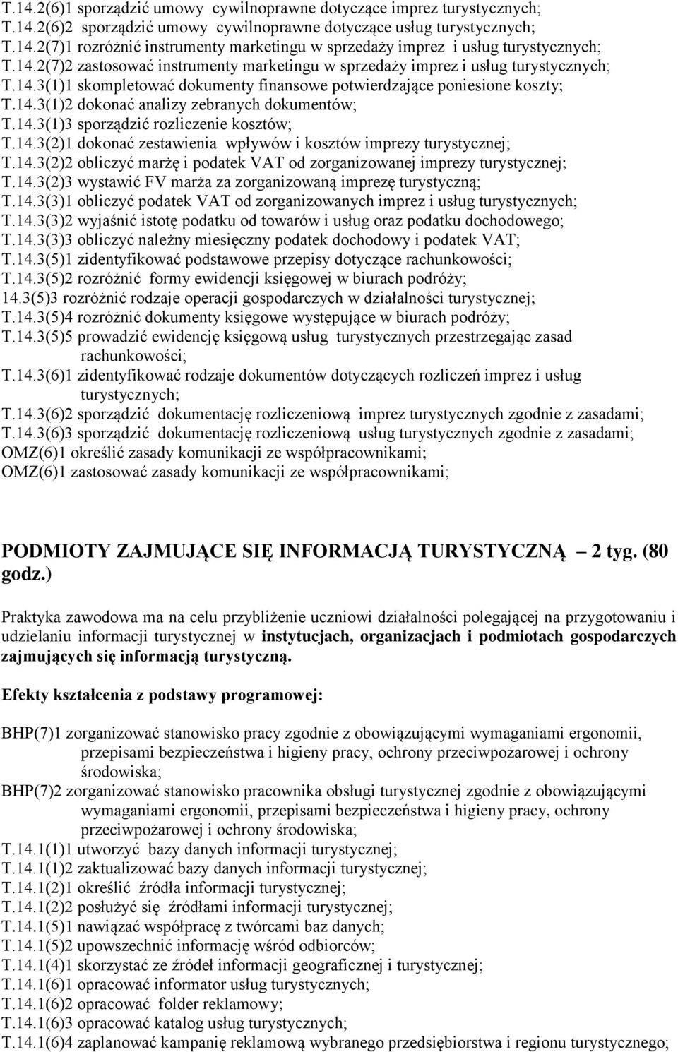 14.3(1)3 sporządzić rozliczenie kosztów; T.14.3(2)1 dokonać zestawienia wpływów i kosztów imprezy turystycznej; T.14.3(2)2 obliczyć marżę i podatek VAT od zorganizowanej imprezy turystycznej; T.14.3(2)3 wystawić FV marża za zorganizowaną imprezę turystyczną; T.