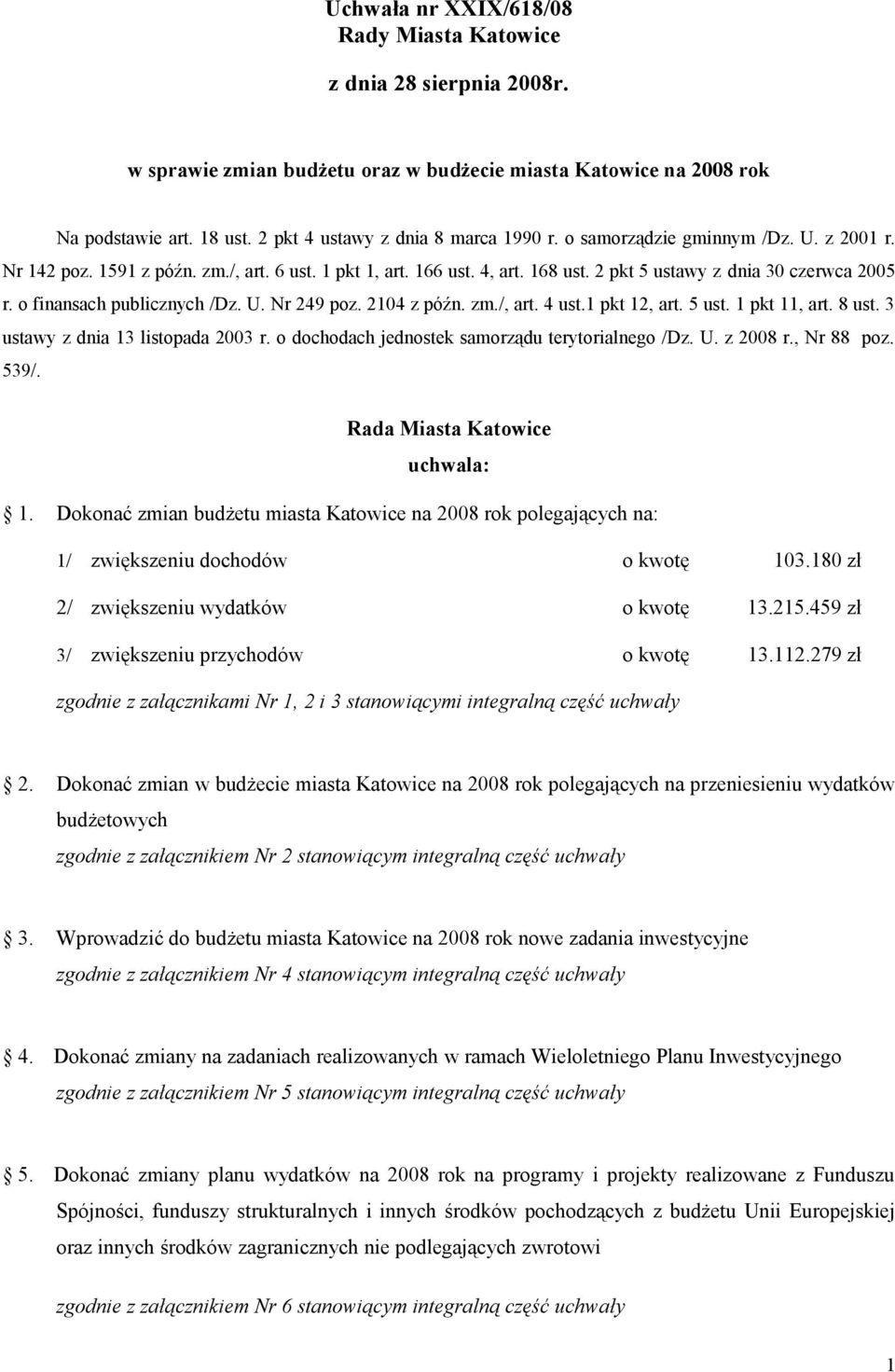 2104 z późn. zm./, art. 4 ust.1 pkt 12, art. 5 ust. 1 pkt 11, art. 8 ust. 3 ustawy z dnia 13 listopada 2003 r. o dochodach jednostek samorządu terytorialnego /Dz. U. z 2008 r., Nr 88 poz. 539/.