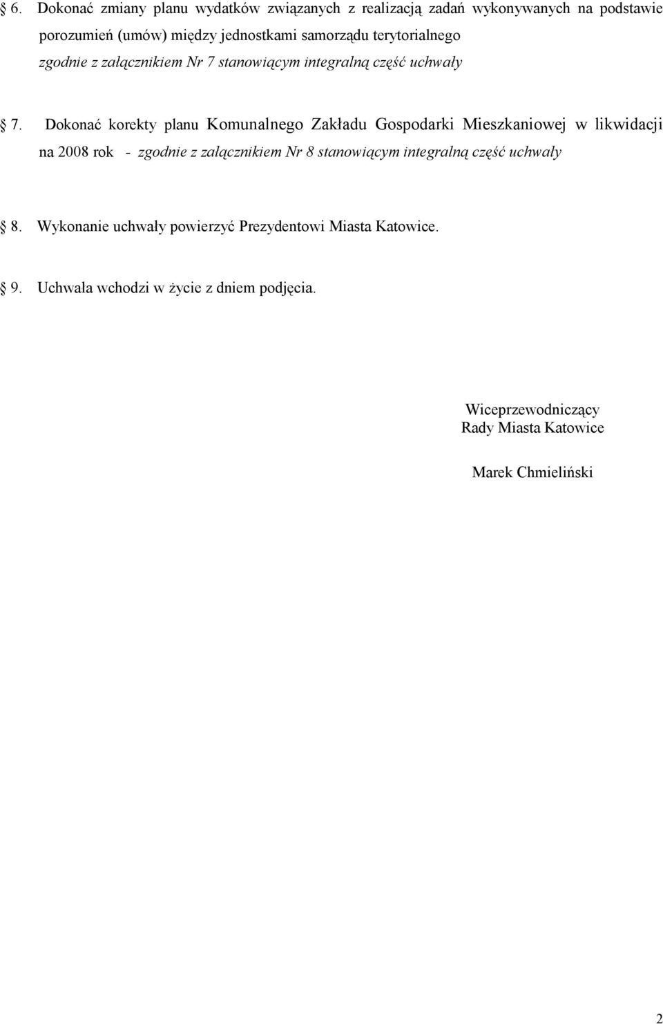 Dokonać korekty planu Komunalnego Zakładu Gospodarki Mieszkaniowej w likwidacji na 2008 rok - zgodnie z załącznikiem Nr 8