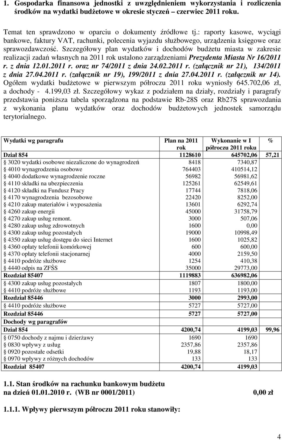 Szczegółowy plan wydatków i dochodów budżetu miasta w zakresie realizacji zadań własnych na 2011 rok ustalono zarządzeniami Prezydenta Miasta Nr 16/2011 r. z dnia 12.01.2011 r. oraz nr 74/2011 z dnia 24.