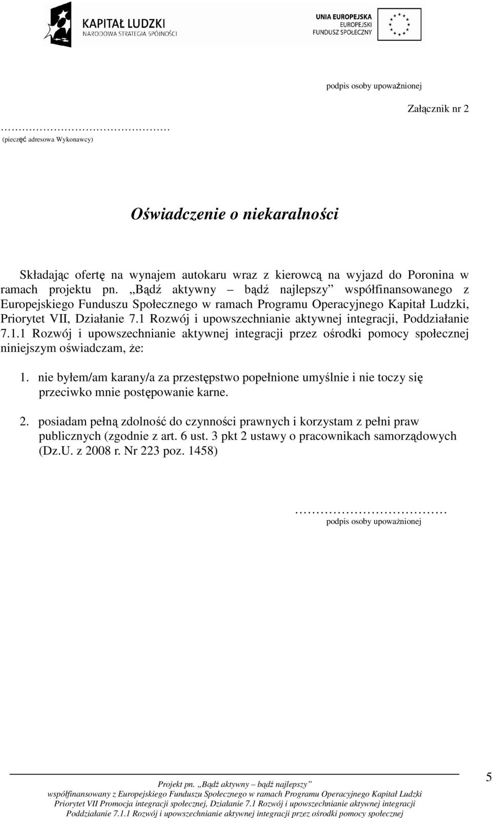 1 Rozwój i upowszechnianie aktywnej integracji, Poddziałanie 7.1.1 Rozwój i upowszechnianie aktywnej integracji przez ośrodki pomocy społecznej niniejszym oświadczam, że: 1.