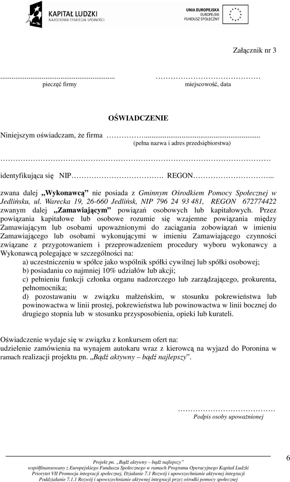 Warecka 19, 26-660 Jedlińsk, NIP 796 24 93 481, REGON 672774422 zwanym dalej Zamawiającym powiązań osobowych lub kapitałowych.