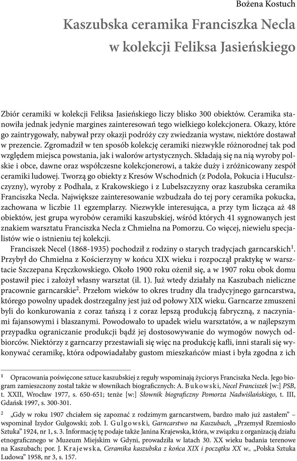 Zgromadził w ten sposób kolekcję ceramiki niezwykle różnorodnej tak pod względem miejsca powstania, jak i walorów artystycznych.