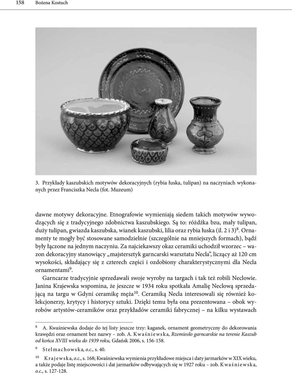 Są to: różdżka bzu, mały tulipan, duży tulipan, gwiazda kaszubska, wianek kaszubski, lilia oraz rybia łuska (il. 2 i 3) 8.