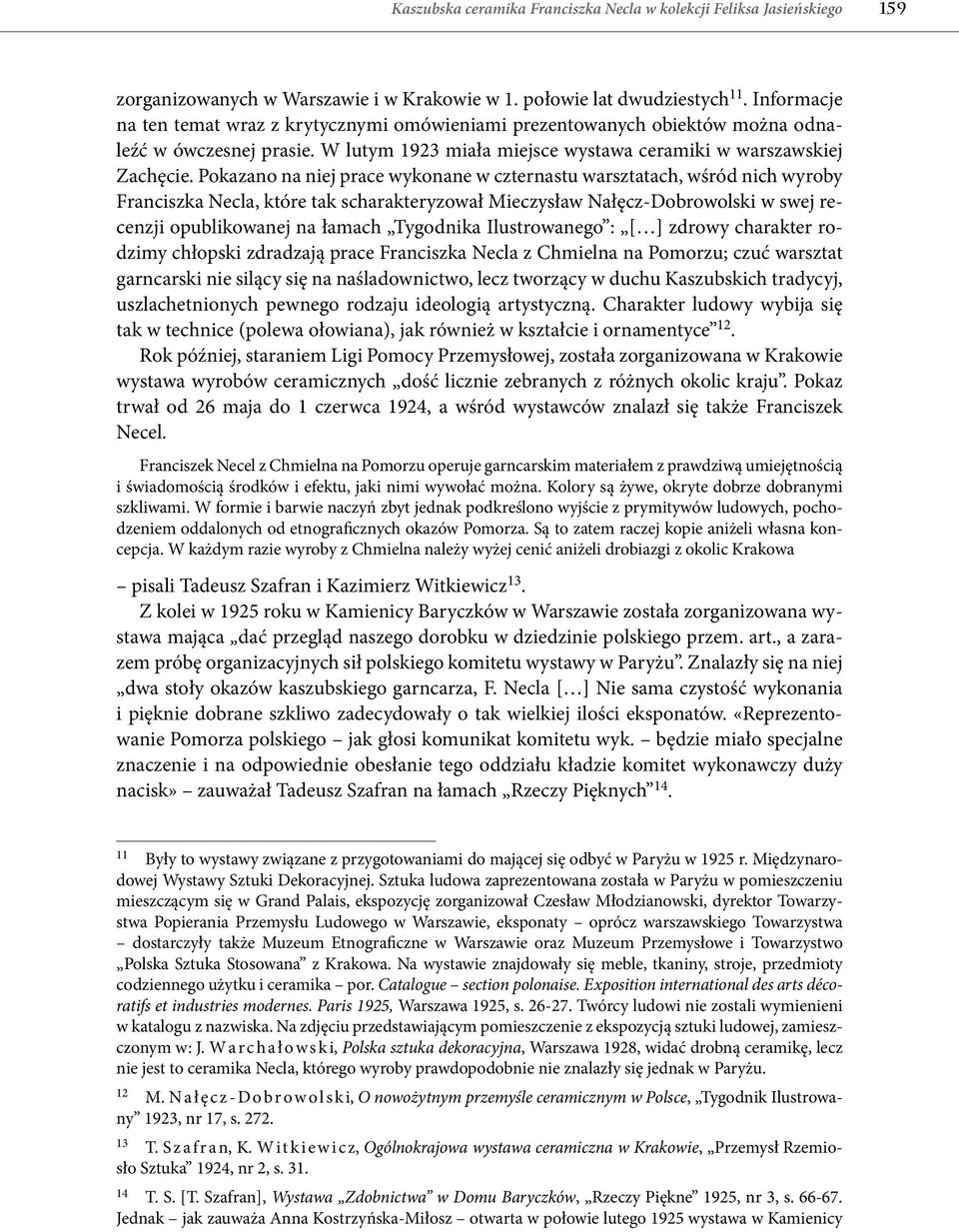 Pokazano na niej prace wykonane w czternastu warsztatach, wśród nich wyroby Franciszka Necla, które tak scharakteryzował Mieczysław Nałęcz Dobrowolski w swej recenzji opublikowanej na łamach
