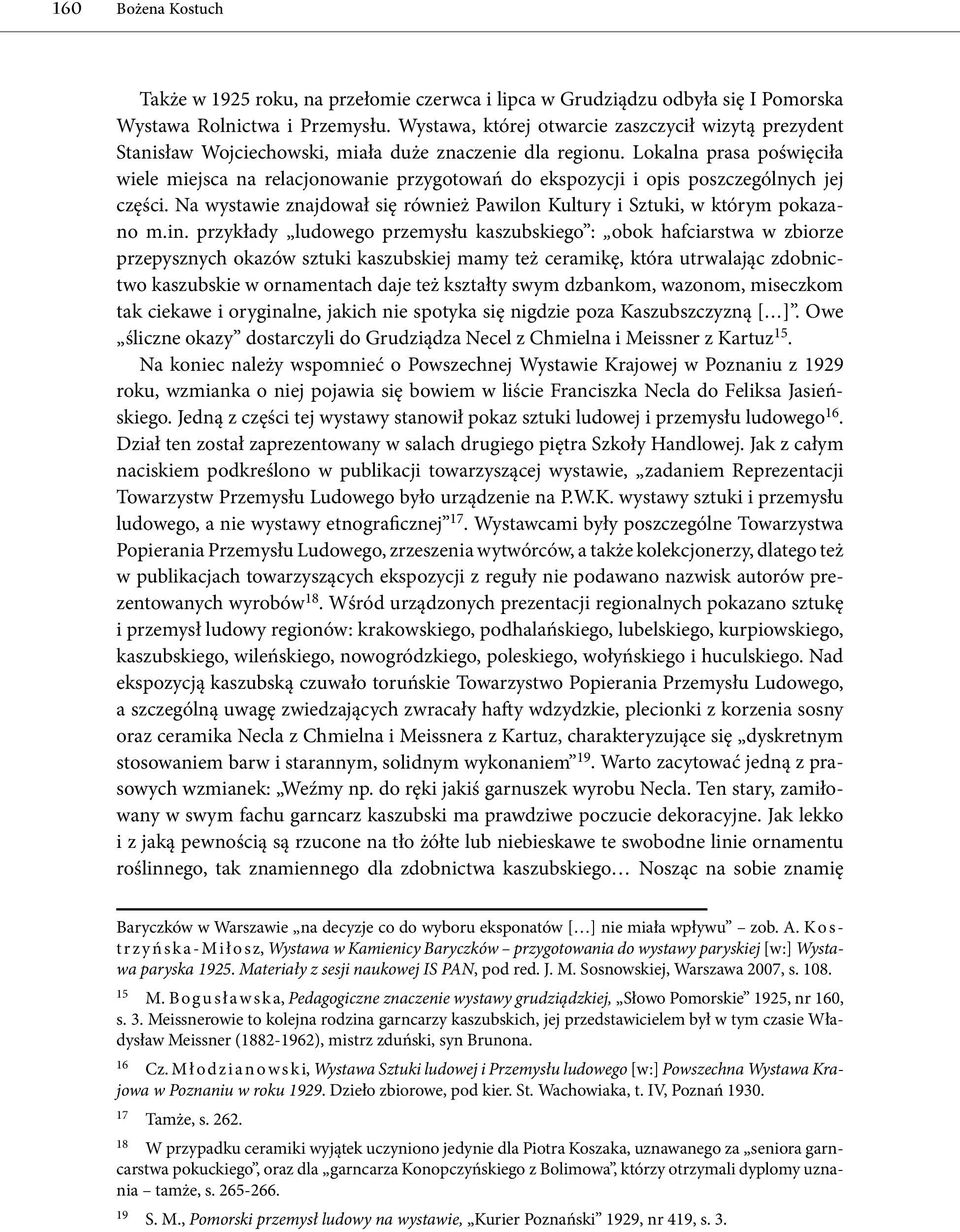 Lokalna prasa poświęciła wiele miejsca na relacjonowanie przygotowań do ekspozycji i opis poszczególnych jej części. Na wystawie znajdował się również Pawilon Kultury i Sztuki, w którym pokazano m.in.