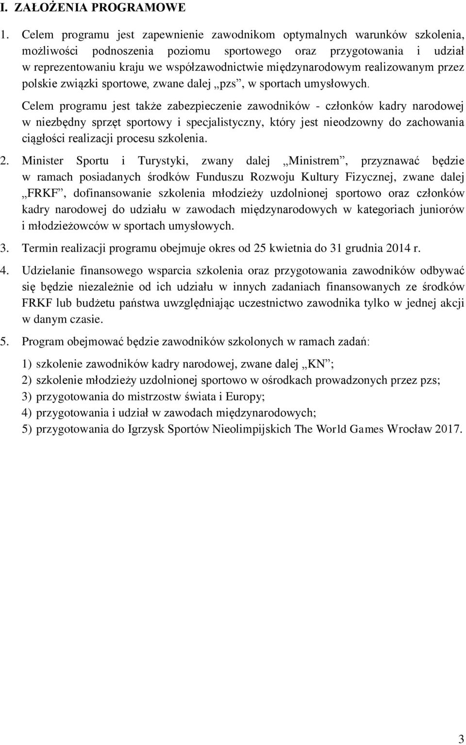 międzynarodowym realizowanym przez polskie związki sportowe, zwane dalej pzs, w sportach umysłowych.