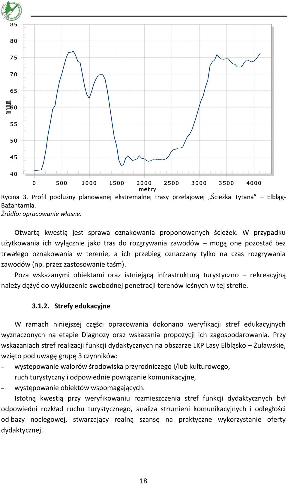 W przypadku użytkowania ich wyłącznie jako tras do rozgrywania zawodów mogą one pozostać bez trwałego oznakowania w terenie, a ich przebieg oznaczany tylko na czas rozgrywania zawodów (np.