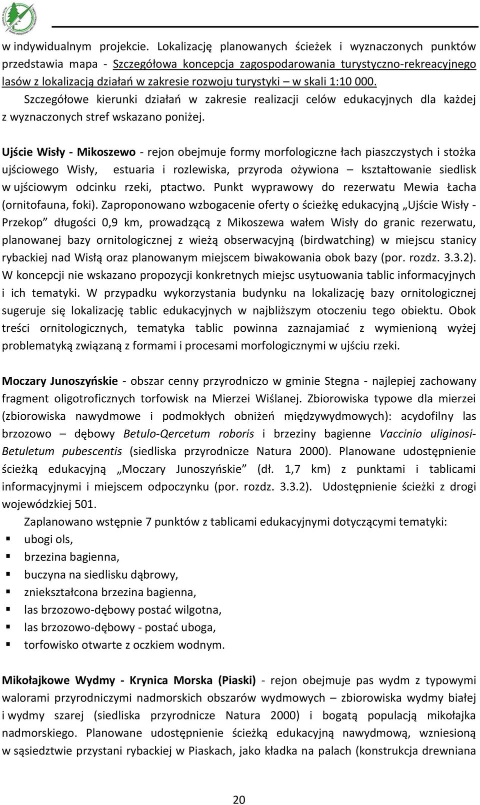 skali 1:10 000. Szczegółowe kierunki działań w zakresie realizacji celów edukacyjnych dla każdej z wyznaczonych stref wskazano poniżej.