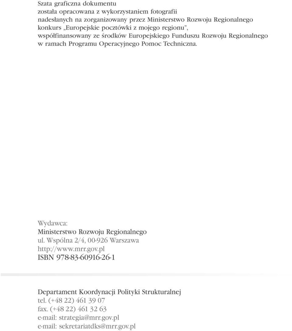 Operacyjnego Pomoc Techniczna. Wydawca: Ministerstwo Rozwoju Regionalnego ul. Wspólna 2/4, 00-926 Warszawa http://www.mrr.gov.