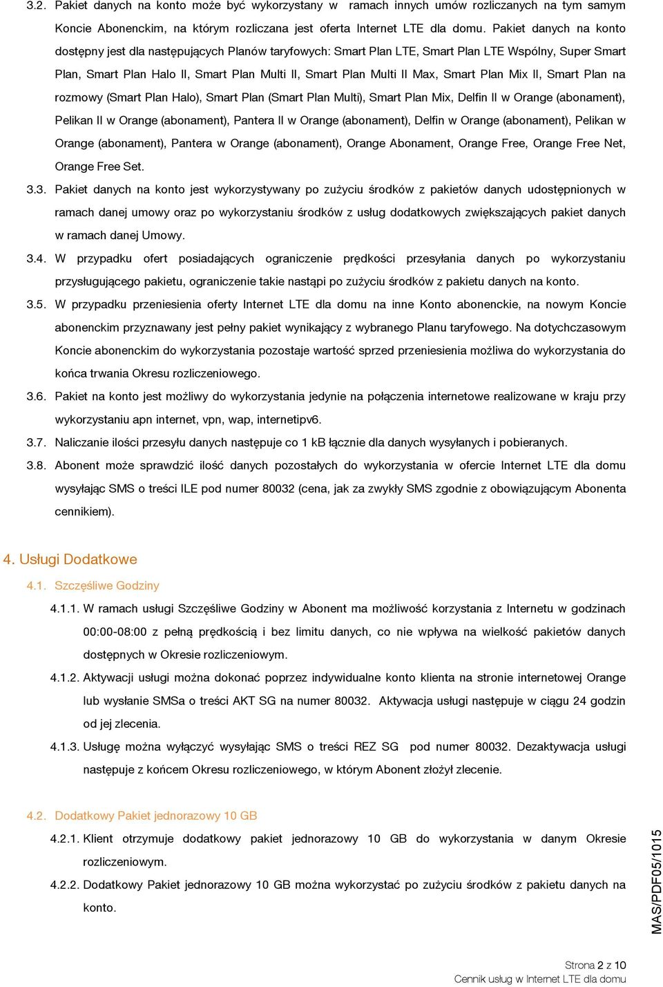 Smart Plan Mix II, Smart Plan na rozmowy (Smart Plan Halo), Smart Plan (Smart Plan Multi), Smart Plan Mix, Delfin II w Orange (abonament), Pelikan II w Orange (abonament), Pantera II w Orange