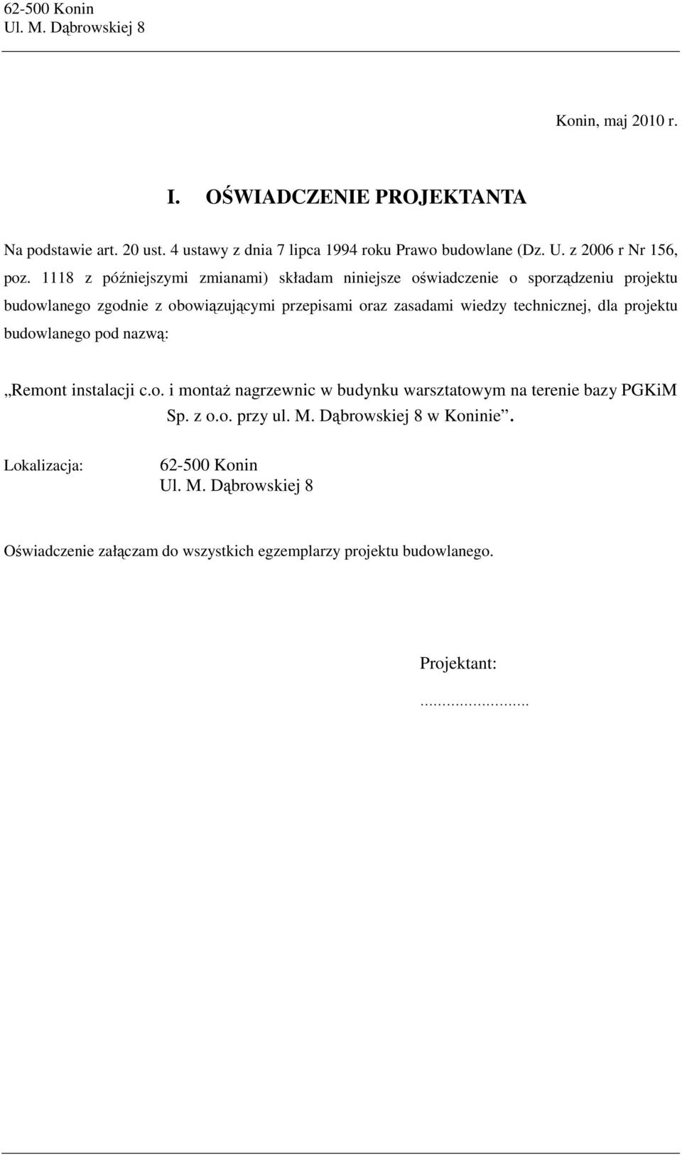 1118 z późniejszymi zmianami) składam niniejsze oświadczenie o sporządzeniu projektu budowlanego zgodnie z obowiązującymi przepisami oraz zasadami