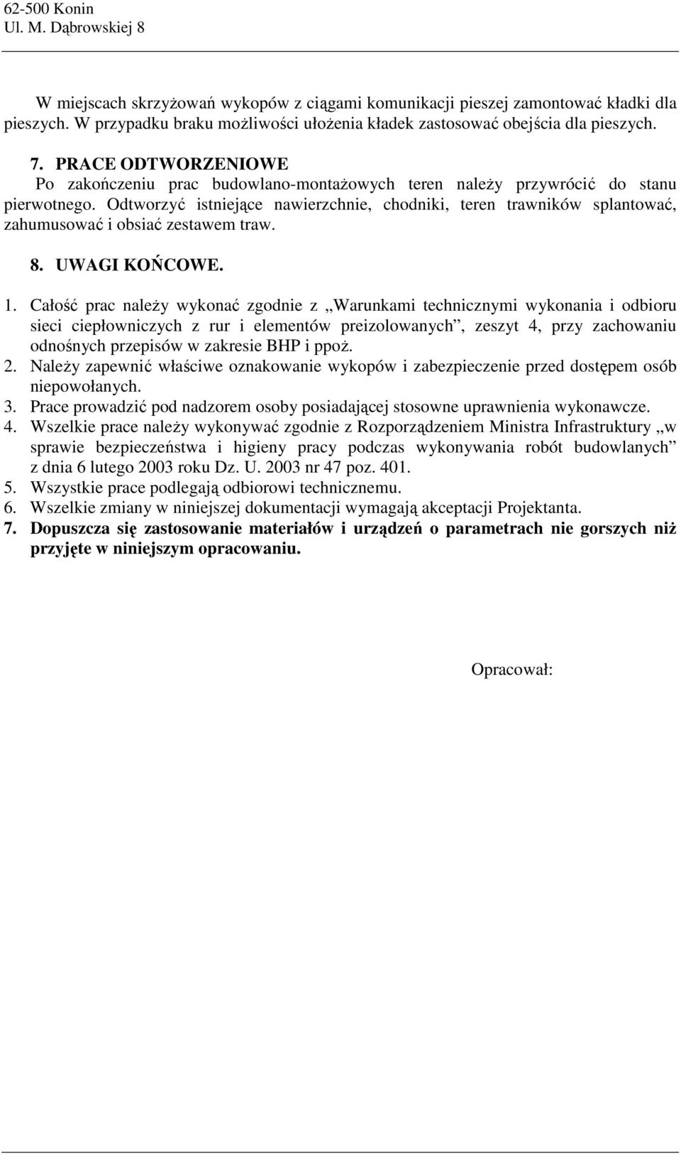 Odtworzyć istniejące nawierzchnie, chodniki, teren trawników splantować, zahumusować i obsiać zestawem traw. 8. UWAGI KOŃCOWE. 1.