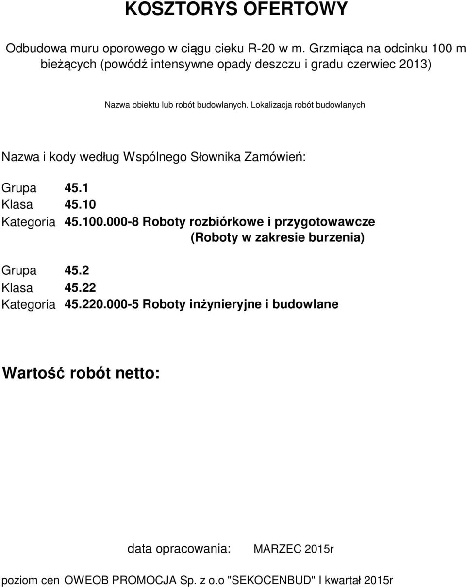 Lokalizacja robót budowlanych Nazwa i kody wed ug Wspólnego S ownika Zamówie : Grupa 45.1 Klasa 45.10 Kategoria 45.100.