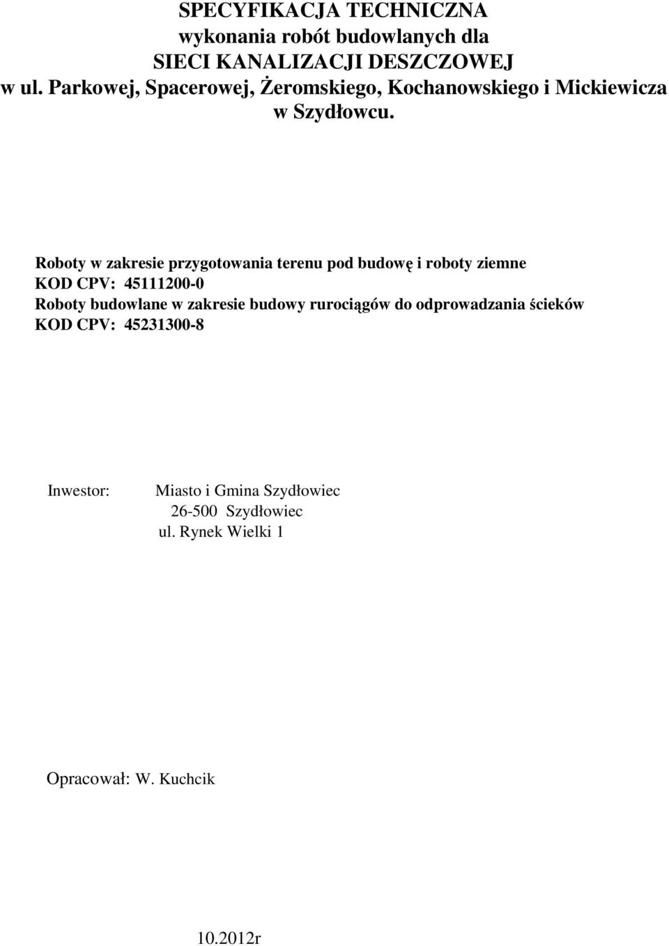 budowę i roboty ziemne KOD CPV: 45111200-0 Roboty budowlane w zakresie budowy rurociągów do odprowadzania