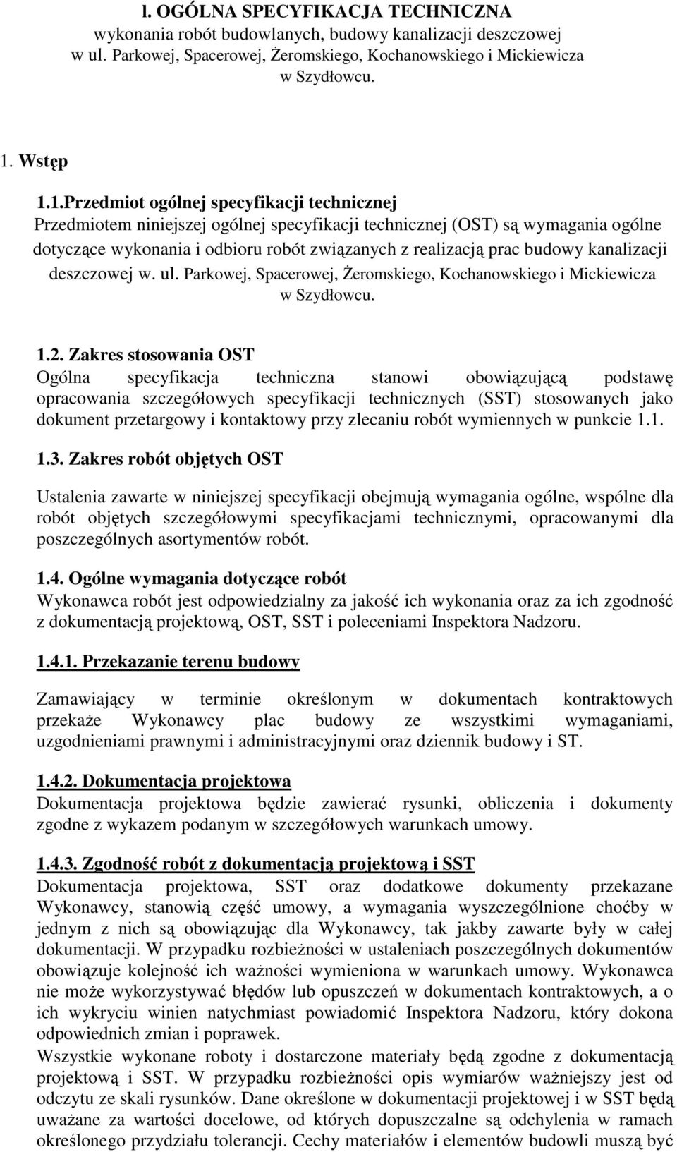 1.Przedmiot ogólnej specyfikacji technicznej Przedmiotem niniejszej ogólnej specyfikacji technicznej (OST) są wymagania ogólne dotyczące wykonania i odbioru robót związanych z realizacją prac budowy