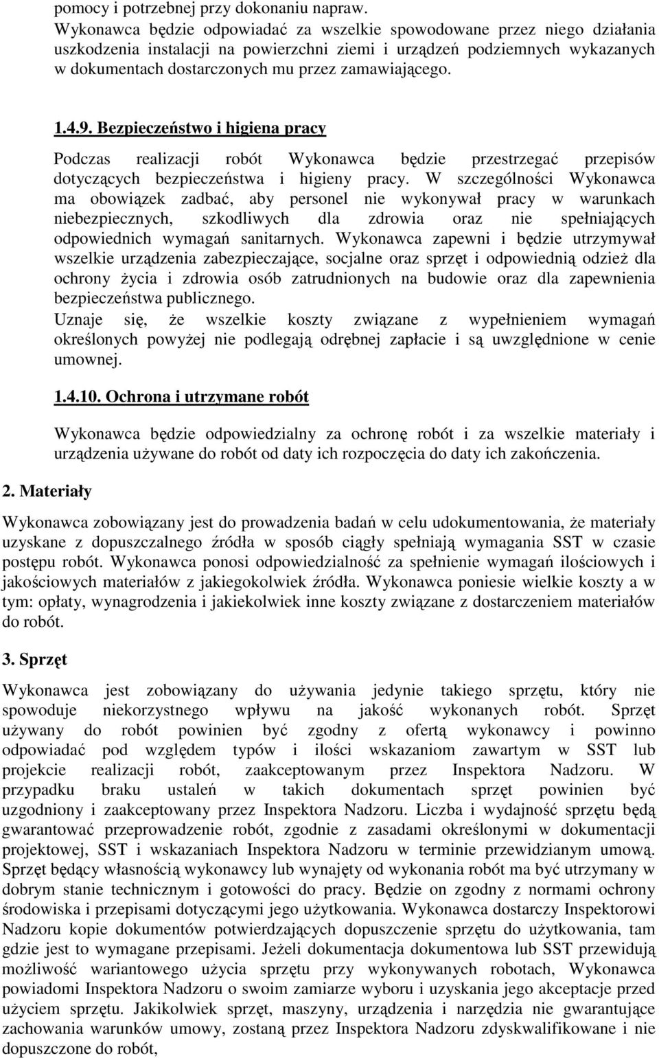 zamawiającego. 2. Materiały 1.4.9. Bezpieczeństwo i higiena pracy Podczas realizacji robót Wykonawca będzie przestrzegać przepisów dotyczących bezpieczeństwa i higieny pracy.