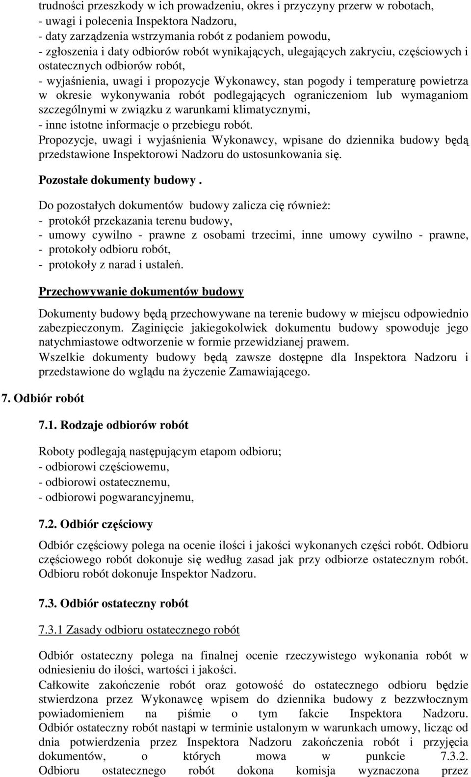 robót podlegających ograniczeniom lub wymaganiom szczególnymi w związku z warunkami klimatycznymi, - inne istotne informacje o przebiegu robót.