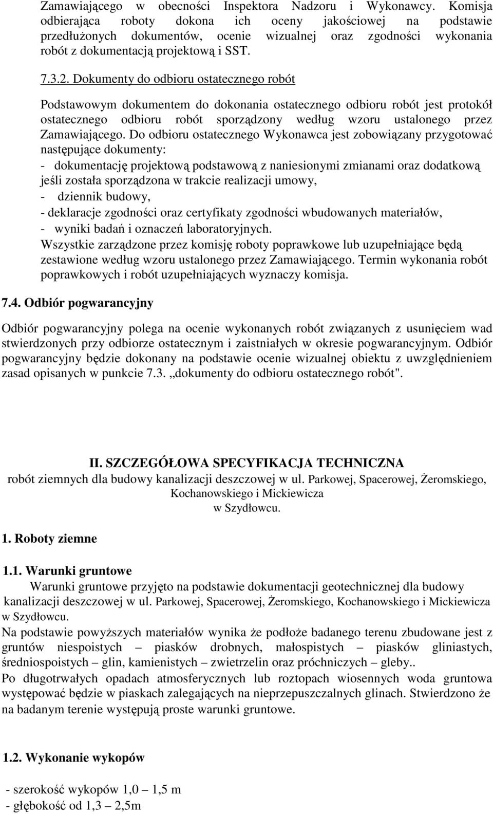 Dokumenty do odbioru ostatecznego robót Podstawowym dokumentem do dokonania ostatecznego odbioru robót jest protokół ostatecznego odbioru robót sporządzony według wzoru ustalonego przez Zamawiającego.
