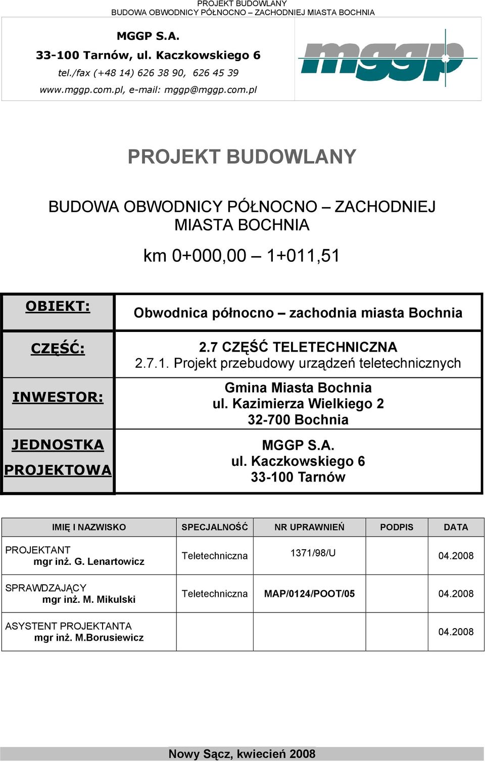 pl PROJEKT BUDOWLANY BUDOWA OBWODNICY PÓŁNOCNO ZACHODNIEJ MIASTA BOCHNIA km 0+000,00 1+011,51 OBIEKT: CZĘŚĆ: INWESTOR: JEDNOSTKA PROJEKTOWA Obwodnica północno zachodnia miasta Bochnia 2.