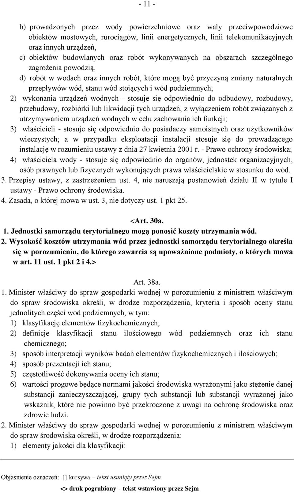 i wód podziemnych; 2) wykonania urządzeń wodnych - stosuje się odpowiednio do odbudowy, rozbudowy, przebudowy, rozbiórki lub likwidacji tych urządzeń, z wyłączeniem robót związanych z utrzymywaniem