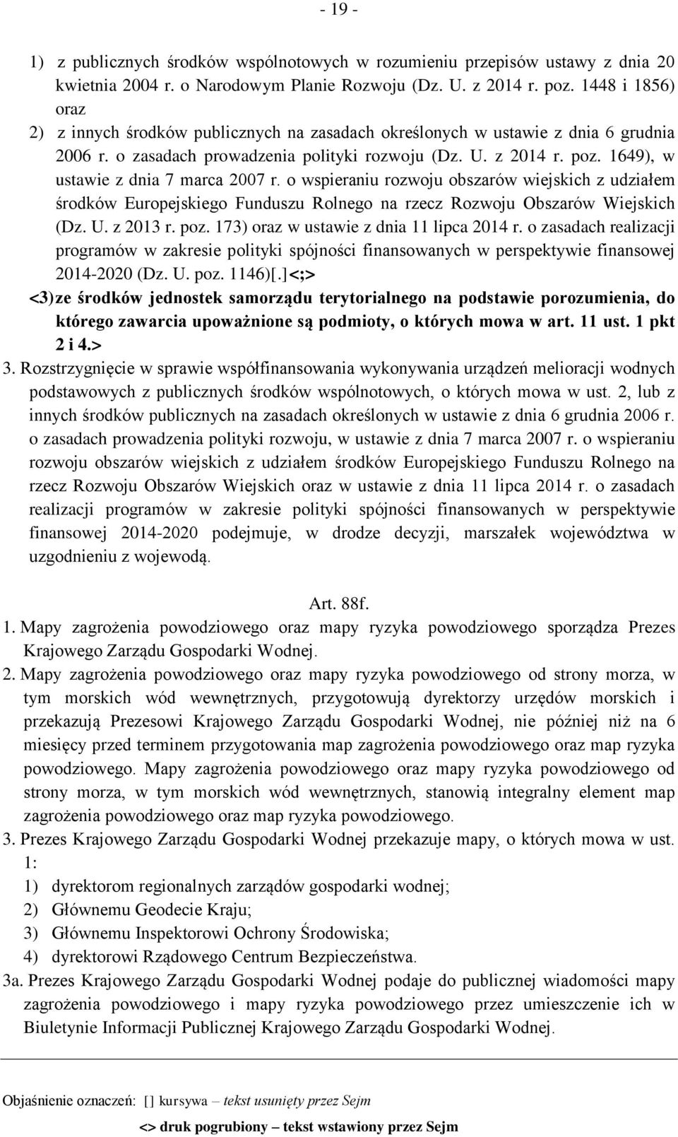 1649), w ustawie z dnia 7 marca 2007 r. o wspieraniu rozwoju obszarów wiejskich z udziałem środków Europejskiego Funduszu Rolnego na rzecz Rozwoju Obszarów Wiejskich (Dz. U. z 2013 r. poz.