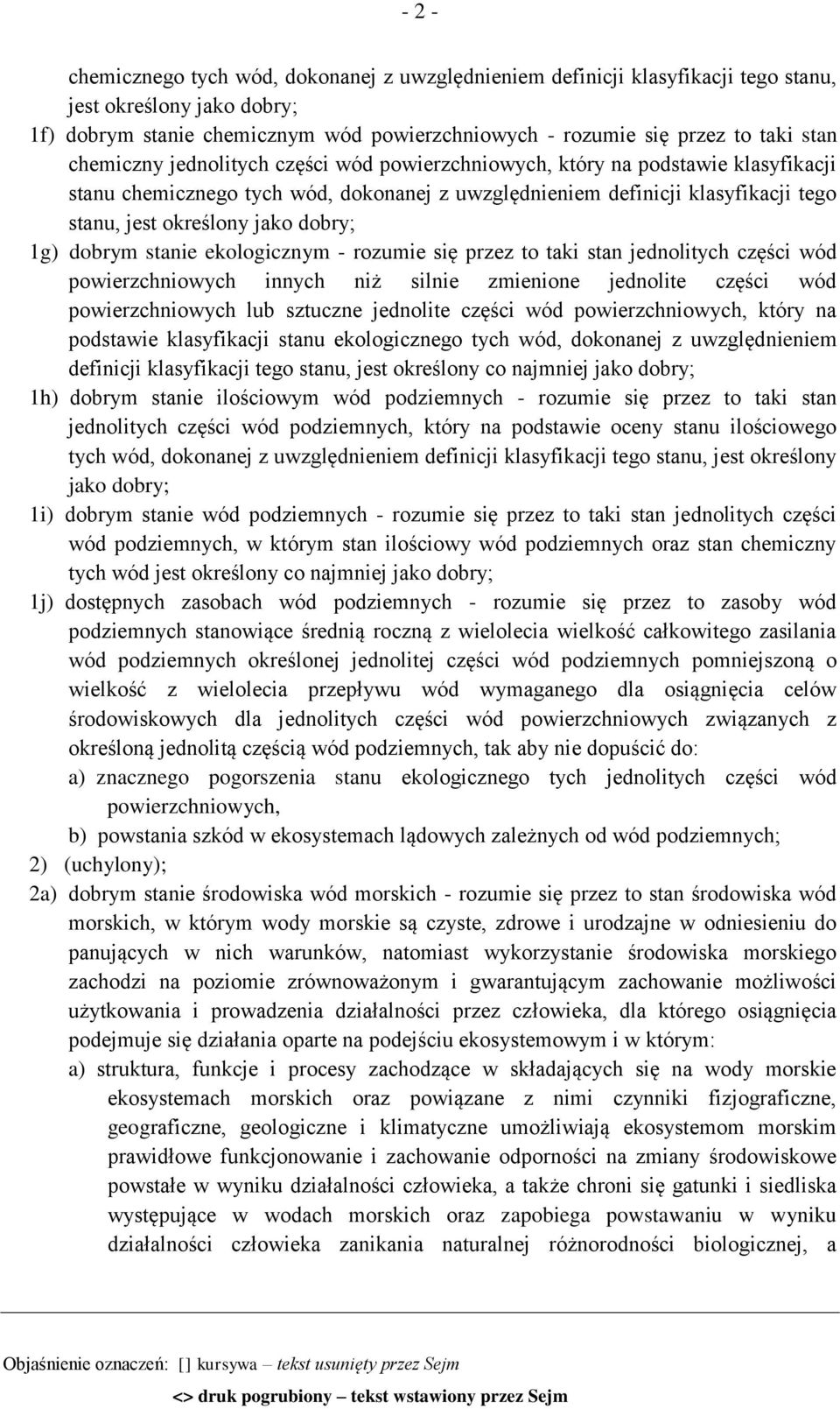 1g) dobrym stanie ekologicznym - rozumie się przez to taki stan jednolitych części wód powierzchniowych innych niż silnie zmienione jednolite części wód powierzchniowych lub sztuczne jednolite części