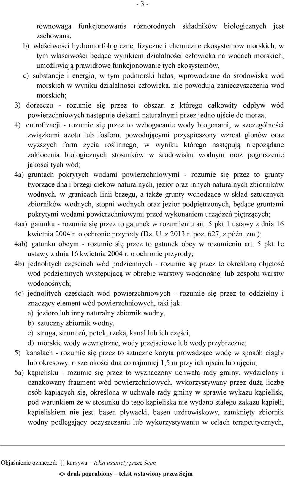 działalności człowieka, nie powodują zanieczyszczenia wód morskich; 3) dorzeczu - rozumie się przez to obszar, z którego całkowity odpływ wód powierzchniowych następuje ciekami naturalnymi przez