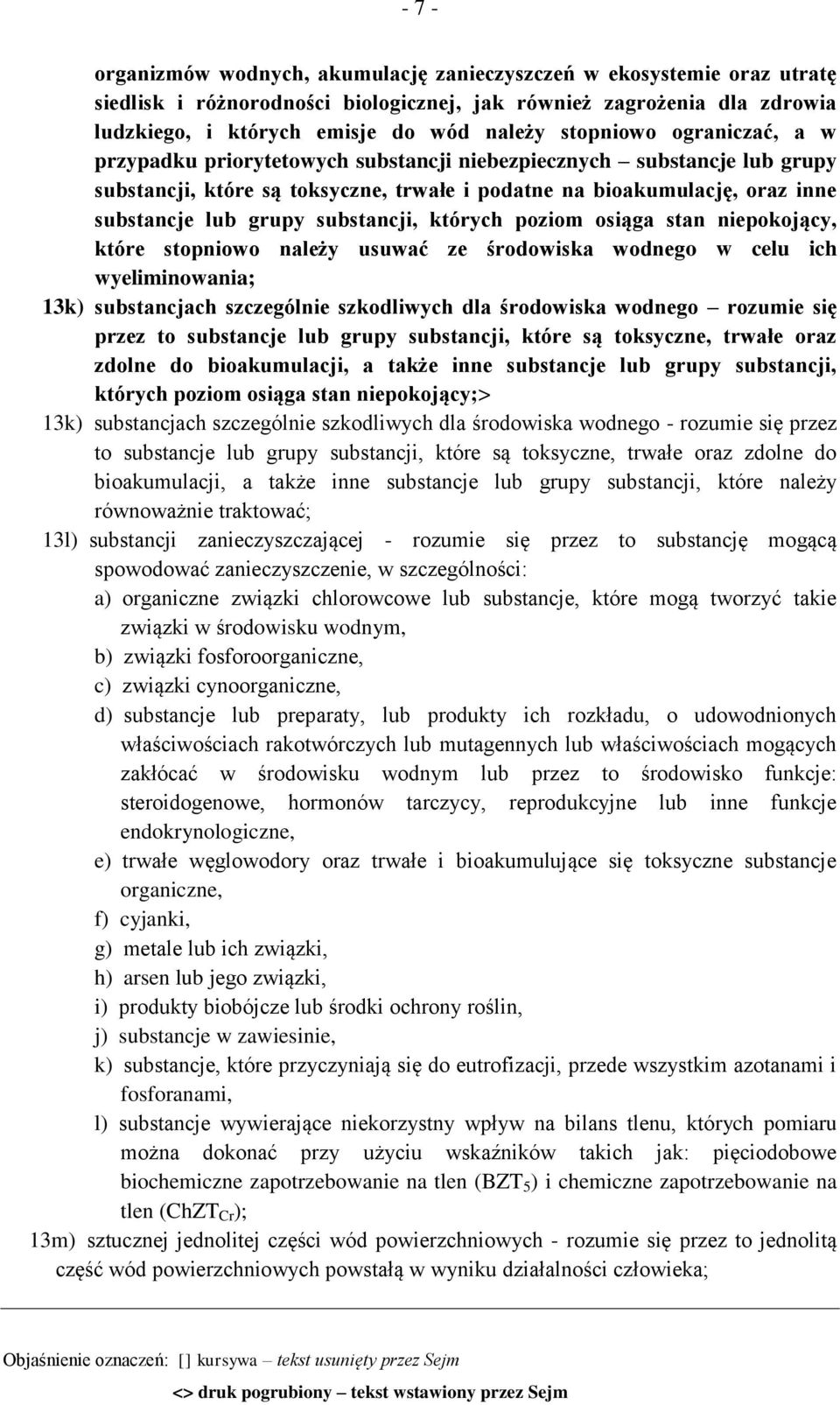 substancji, których poziom osiąga stan niepokojący, które stopniowo należy usuwać ze środowiska wodnego w celu ich wyeliminowania; 13k) substancjach szczególnie szkodliwych dla środowiska wodnego