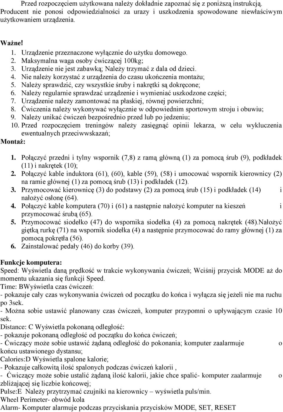 Nie należy korzystać z urządzenia do czasu ukończenia montażu; 5. Należy sprawdzić, czy wszystkie śruby i nakrętki są dokręcone; 6.