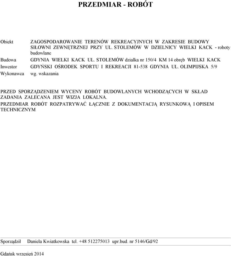 STOLEMÓW dzialka nr 150/4 KM 14 obręb WIELKI KACK Inwestor GDYŃSKI OŚRODEK SPORTU I REKREACJI 81-538 GDYNIA UL. OLIMPIJSKA 5/9 Wykonawca wg.
