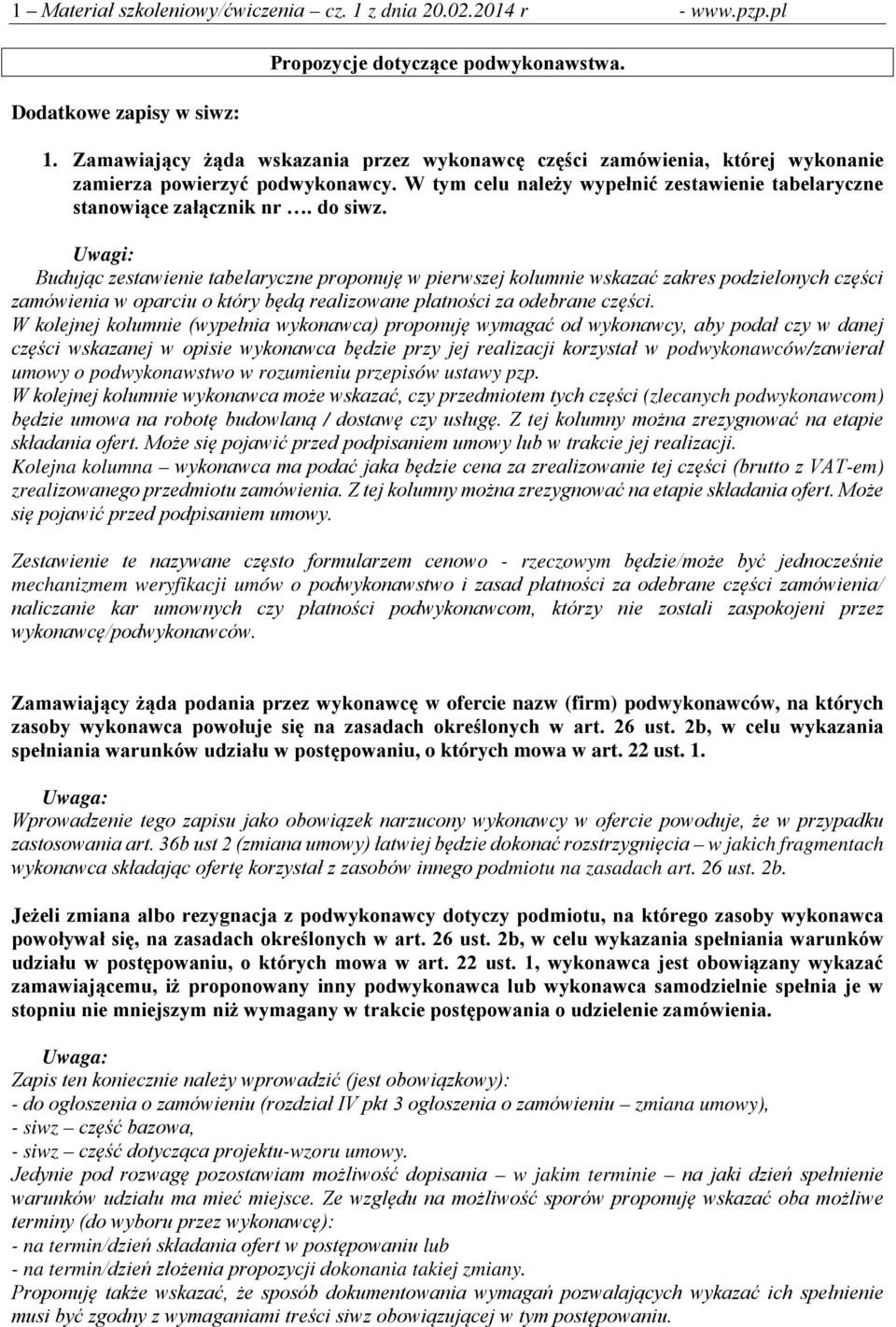 Uwagi: Budując zestawienie tabelaryczne proponuję w pierwszej kolumnie wskazać zakres podzielonych części zamówienia w oparciu o który będą realizowane płatności za odebrane części.