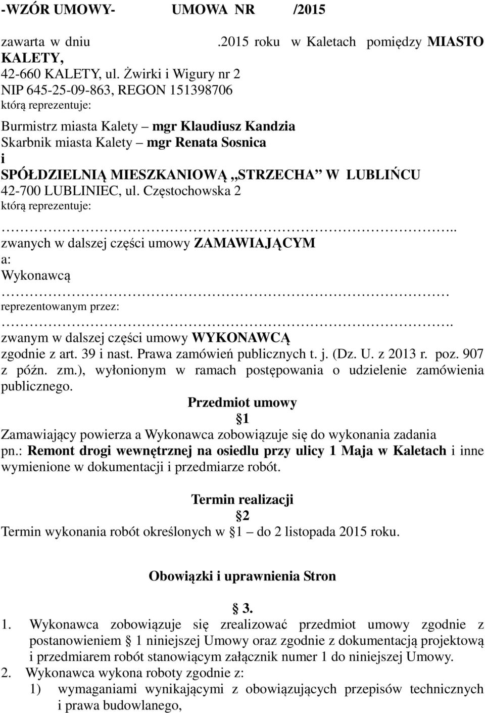 STRZECHA W LUBLIŃCU 42-700 LUBLINIEC, ul. Częstochowska 2 którą reprezentuje:.. zwanych w dalszej części umowy ZAMAWIAJĄCYM a: Wykonawcą reprezentowanym przez:.