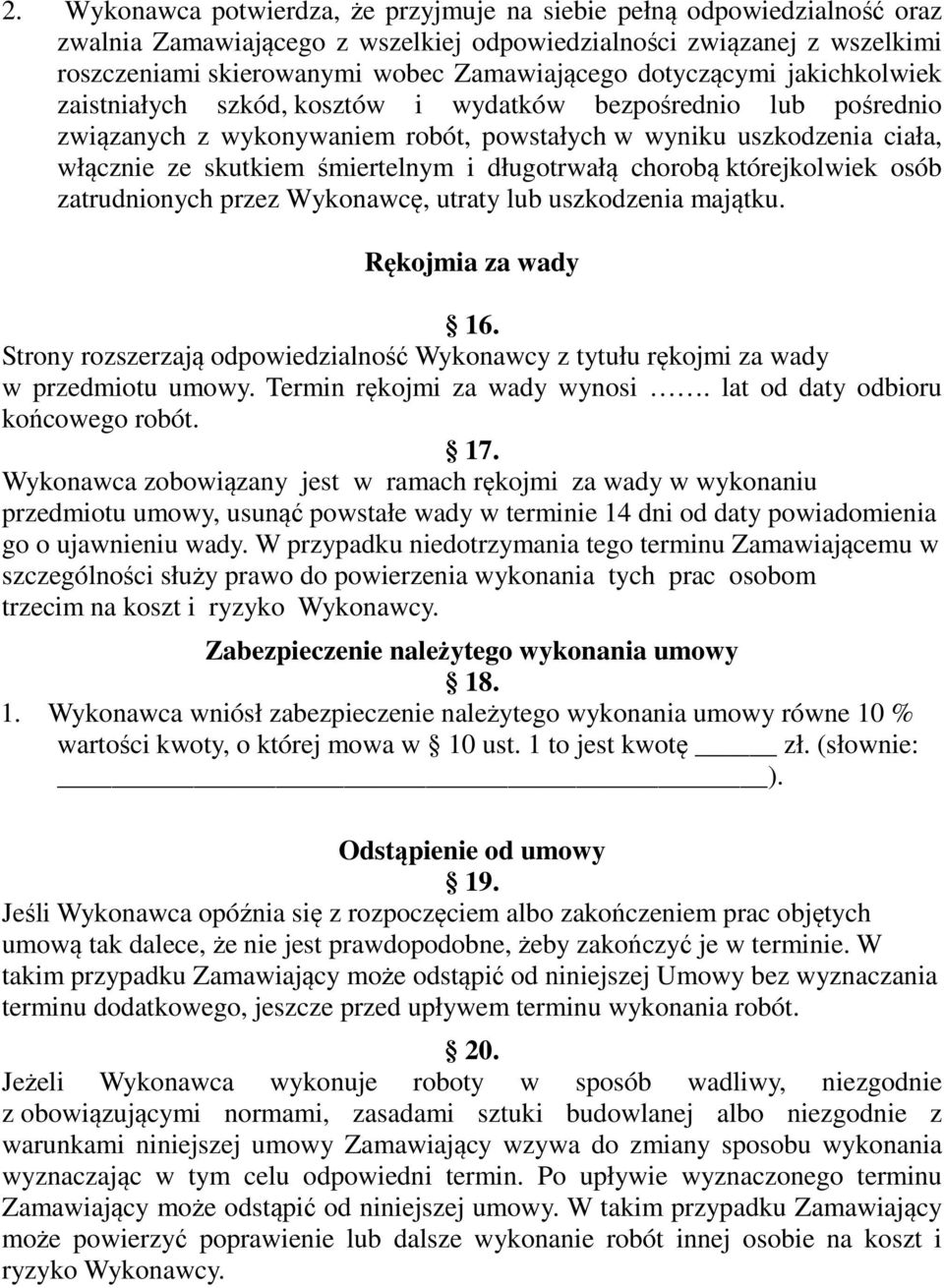 długotrwałą chorobą którejkolwiek osób zatrudnionych przez Wykonawcę, utraty lub uszkodzenia majątku. Rękojmia za wady 16.