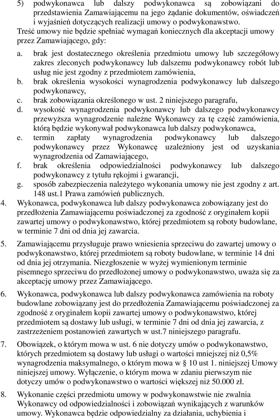 brak jest dostatecznego określenia przedmiotu umowy lub szczegółowy zakres zleconych podwykonawcy lub dalszemu podwykonawcy robót lub usług nie jest zgodny z przedmiotem zamówienia, b.