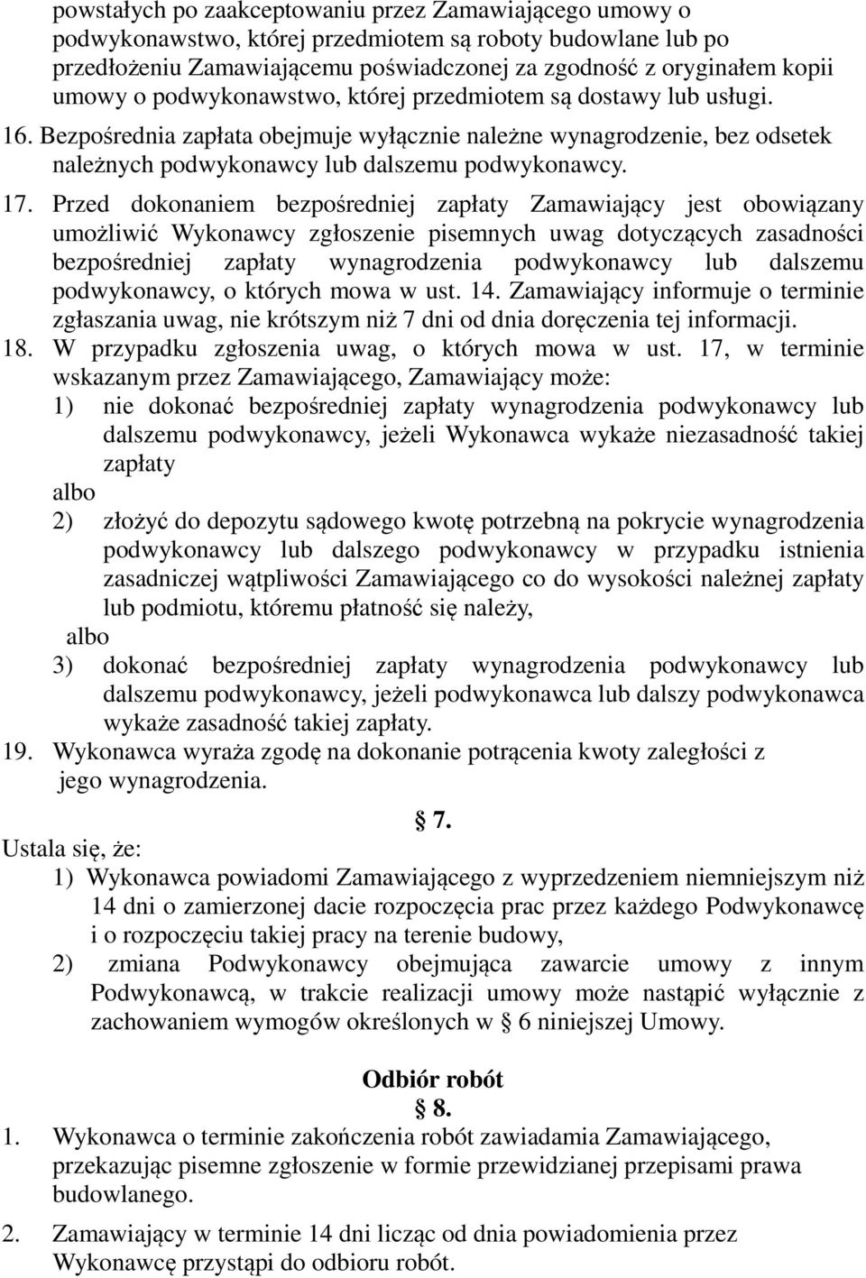 Przed dokonaniem bezpośredniej zapłaty Zamawiający jest obowiązany umożliwić Wykonawcy zgłoszenie pisemnych uwag dotyczących zasadności bezpośredniej zapłaty wynagrodzenia podwykonawcy lub dalszemu