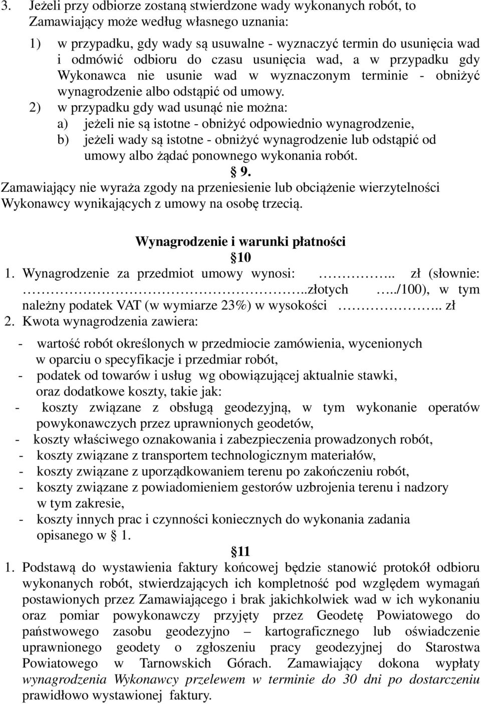 2) w przypadku gdy wad usunąć nie można: a) jeżeli nie są istotne - obniżyć odpowiednio wynagrodzenie, b) jeżeli wady są istotne - obniżyć wynagrodzenie lub odstąpić od umowy albo żądać ponownego