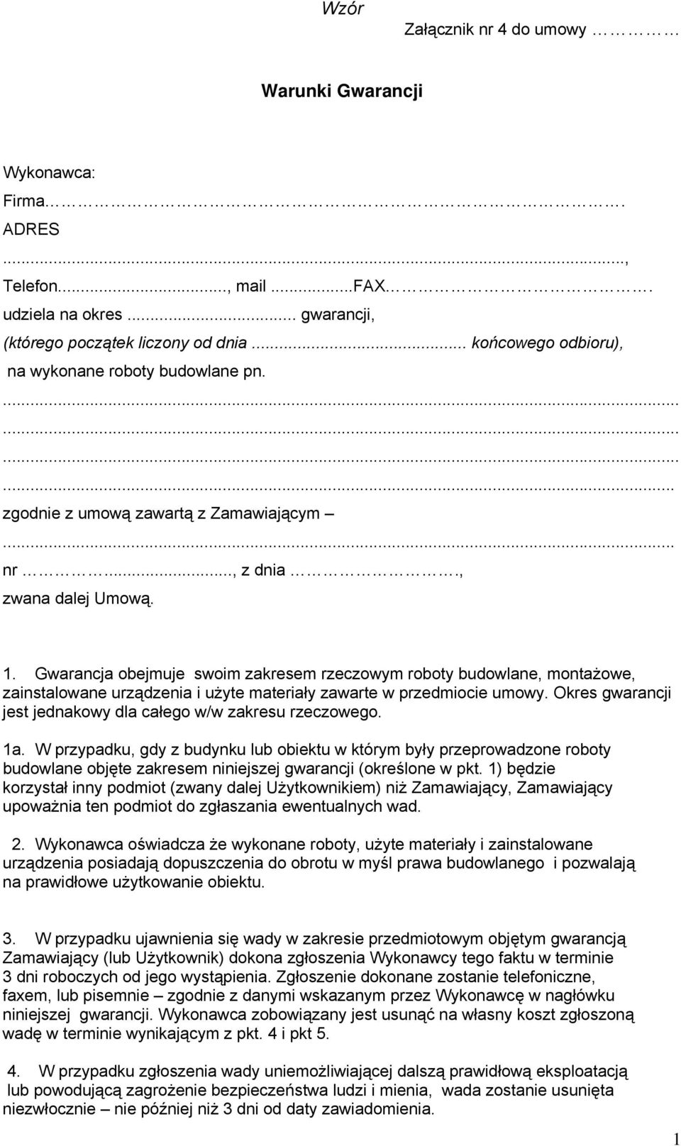 Gwarancja obejmuje swoim zakresem rzeczowym roboty budowlane, montażowe, zainstalowane urządzenia i użyte materiały zawarte w przedmiocie umowy.
