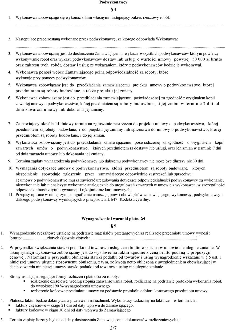 zł brutto oraz zakresu tych robót, dostaw i usług ze wskazaniem, który z podwykonawców będzie je wykonywał. 4.