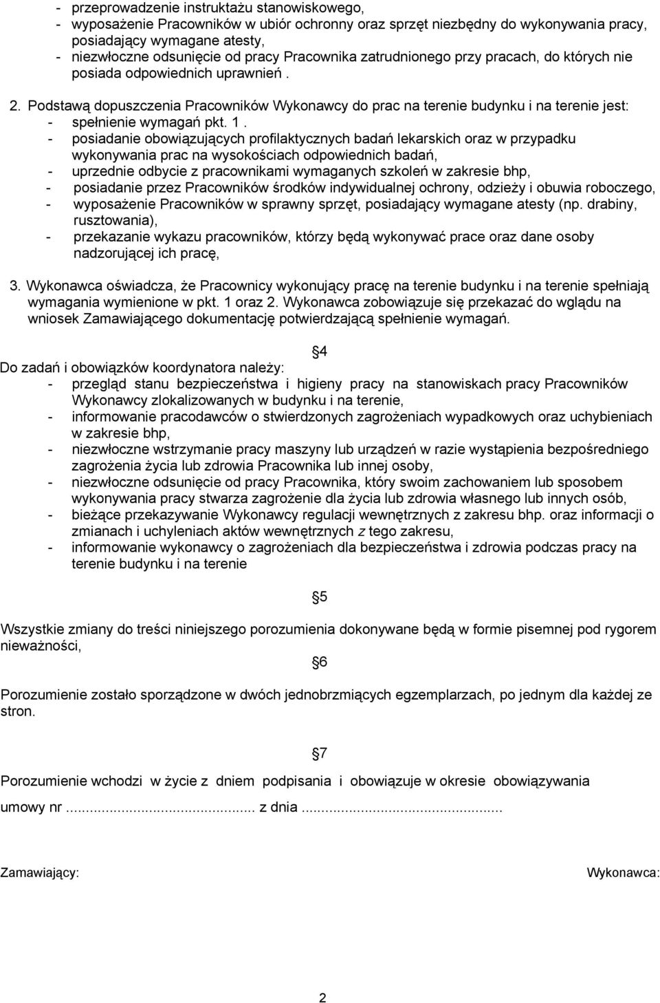 Podstawą dopuszczenia Pracowników Wykonawcy do prac na terenie budynku i na terenie jest: - spełnienie wymagań pkt. 1.